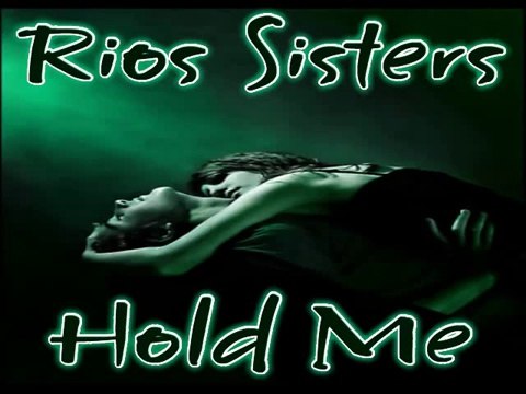Rios Sisters-Hold Me [Club Version]