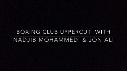 Uppercut Boxing club with Nadjib Mohammedi & Jon Ali
