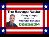 The Savage Nation - February 26 2014 (Greg Knapp fills in for Michael Savage) [PART 2 of 2]