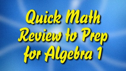Quick Math Review to Prep for Algebra 1