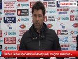 Tekden Denizlispor-Mersin İdmanyurdu maçının ardından -
