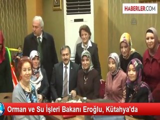 Orman ve Su İşleri Bakanı Eroğlu, Kütahya'da