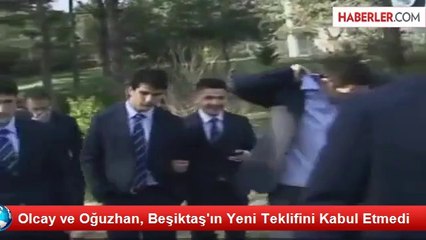 Olcay ve Oğuzhan, Beşiktaş'ın Yeni Teklifini Kabul Etmedi