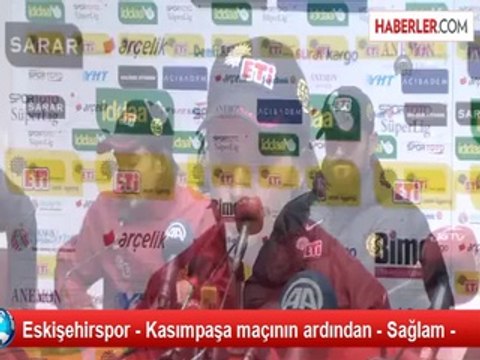 Eskişehirspor - Kasımpaşa maçının ardından - Sağlam -
