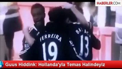 Guus Hiddink: Hollanda'yla Temas Halindeyiz