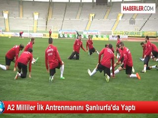 A2 Milliler İlk Antrenmanını Şanlıurfa'da Yaptı