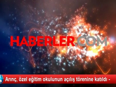 Arınç, özel eğitim okulunun açılış törenine katıldı -