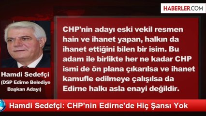 Hamdi Sedefçi: CHP'nin Edirne'de Hiç Şansı Yok