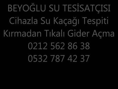 Beyoğlu Su Tesisatçısı Hizmetler Su Kaçağı Tespit Onarım ve Tıkanıklık Açma Byoğlu