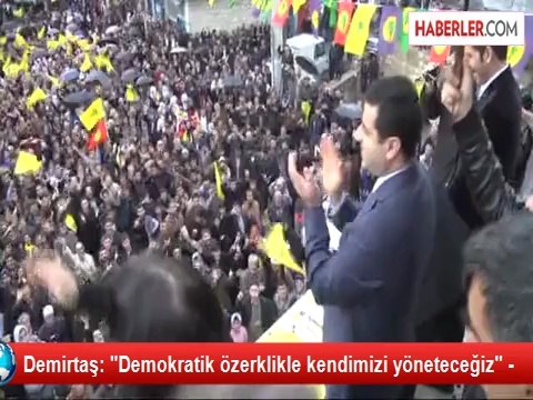 Demirtaş: Demokratik özerklikle kendimizi yöneteceğiz -