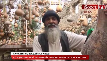 Hayatını su kabağına adadı