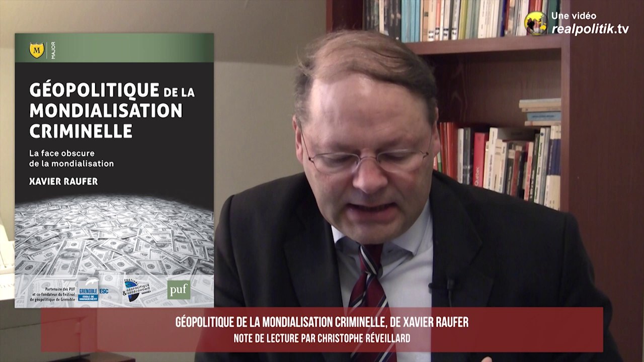 Géopolitique de la mondialisation criminelle, de Xavier Raufer. Note de lecture par Christophe Réveillard