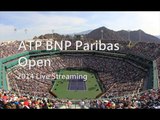 watch 2014 BNP Paribas Open Tennis second round live stream