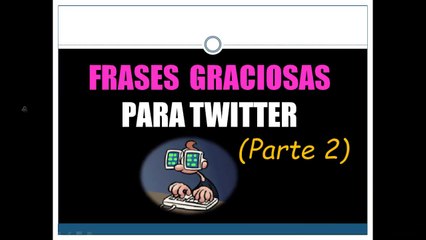 ☆20 FRASES GRACIOSAS PARA TWITTER☆(Parte 2)