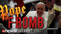 POPE F-BOMB: Pope Francis Accidentally Says an Italian Dirty Word Instead of the Intended One