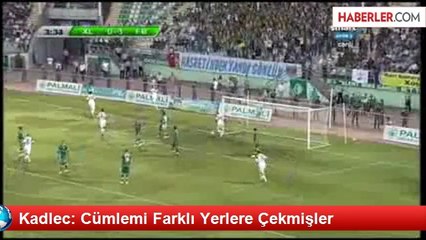 Kadlec: Cümlemi Farklı Yerlere Çekmişler