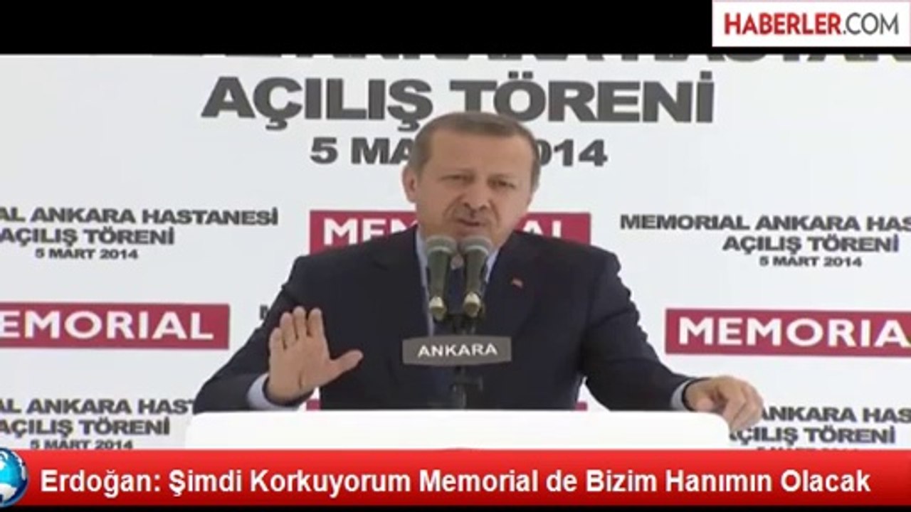Erdoğan: Şimdi Korkuyorum Memorial de Bizim Hanımın Olacak