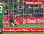 Fenerbahçe'de Webo Trabzon maçında Sahada