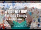 watch 2014 BNP Paribas Tennis second round live stream