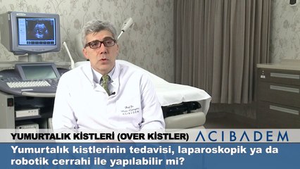 Yumurtalık kistlerinin tedavisi laparoskopik ya da robotik cerrahi ile yapılabilir mi ?
