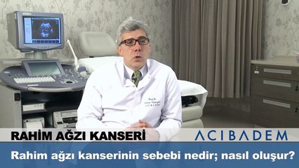 Rahim ağzı kanserinin sebebi nedir nasıl oluşur ?