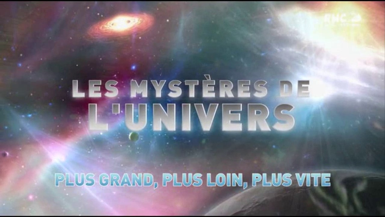 L'univers et ses Mystères S7 E1 - Plus Grand, Plus Loin, Plus Vite