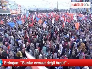 Erdoğan: ''Bunlar cemaat değil örgüt'' -