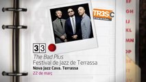 TV3 - 33 recomana - The Bad Plus. Festival de Jazz de Terrassa. Nova Jazz Cava