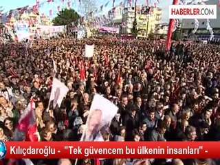 Kılıçdaroğlu -  "Tek güvencem bu ülkenin insanları" -