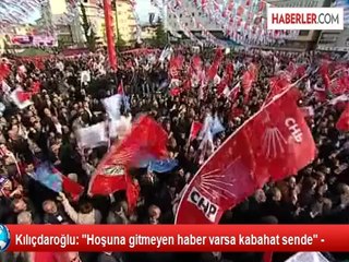 Kılıçdaroğlu: "Hoşuna gitmeyen haber varsa kabahat sende" -