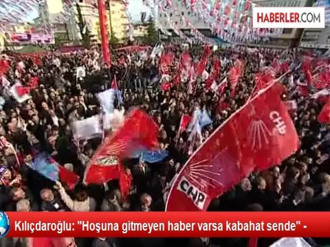Kılıçdaroğlu: Hoşuna gitmeyen haber varsa kabahat sende -