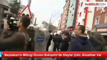 Başbakan'ın Mitingi Öncesi Eskişehir'de Olaylar Çıktı, Gözaltılar Var