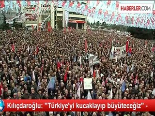 Kılıçdaroğlu: ''Türkiye'yi kucaklayıp büyüteceğiz'' -