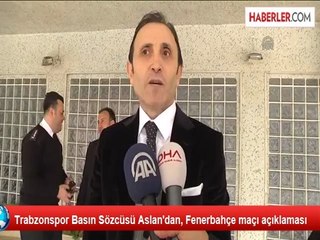 Trabzonspor Basın Sözcüsü Aslan'dan, Fenerbahçe maçı açıklaması