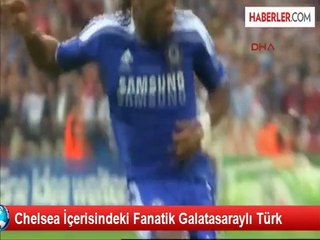 Chelsea İçerisindeki Fanatik Galatasaraylı Türk