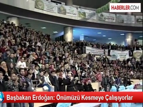Başbakan Erdoğan: Önümüzü Kesmeye Çalışıyorlar