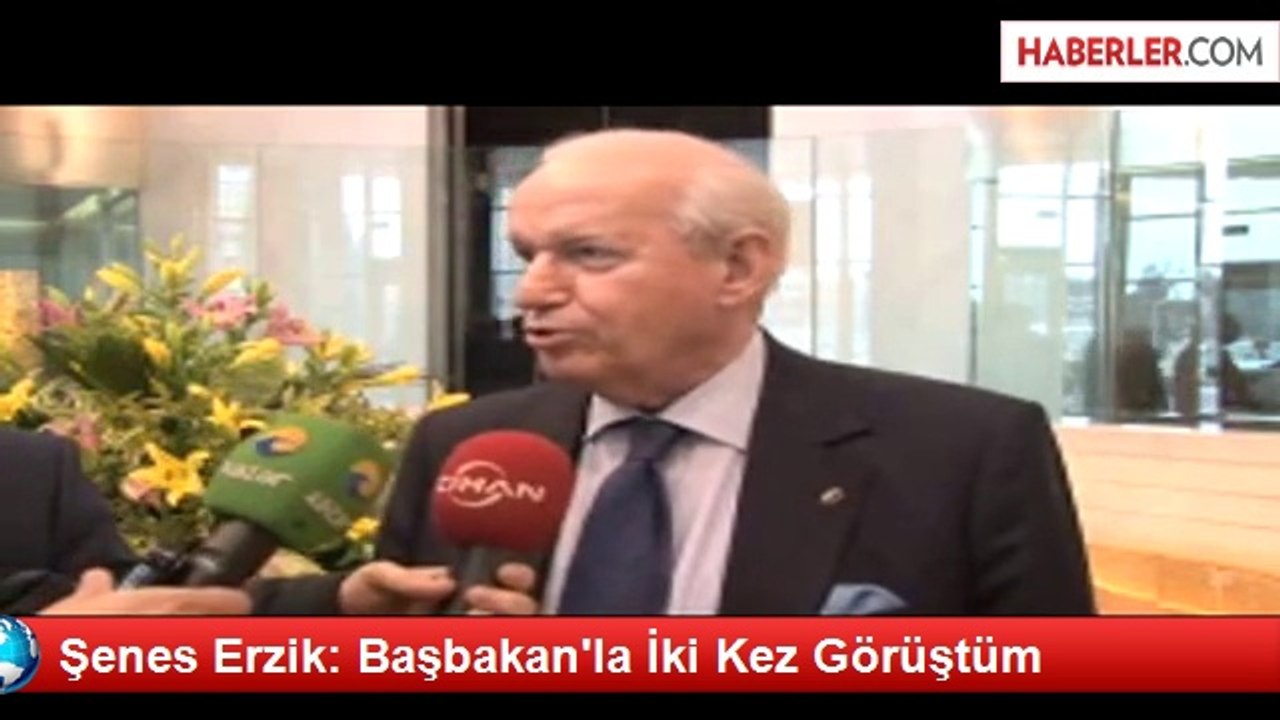 Şenes Erzik: Başbakan'la İki Kez Görüştüm