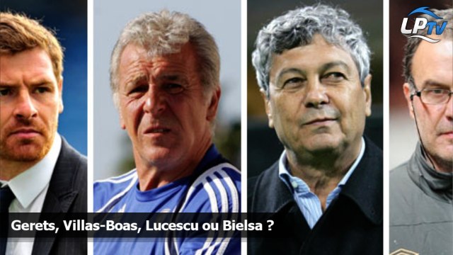 Gerets, Villas-Boas, Lucescu ou Bielsa ?