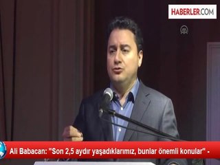Ali Babacan: "Son 2,5 aydır yaşadıklarımız, bunlar önemli konular" -