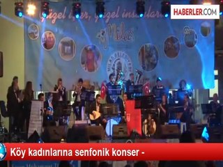 Köy kadınlarına senfonik konser -