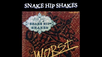 SNAKE HIP SHAKES ''Snake Hip Shakes''