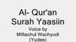 Al Qur'an Surah Yaasiin - Voice by Miftachul Wachyudi (Yudee)