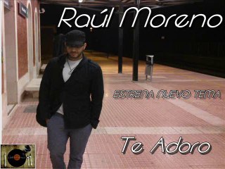 Raúl Moreno- Te adoro