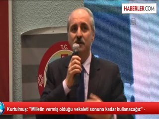 Kurtulmuş: ''Milletin vermiş olduğu vekaleti sonuna kadar kullanacağız" -
