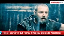 Russel Crowe'un Nuh Filmi 3 Ortadoğu Ülkesinde Yasaklandı
