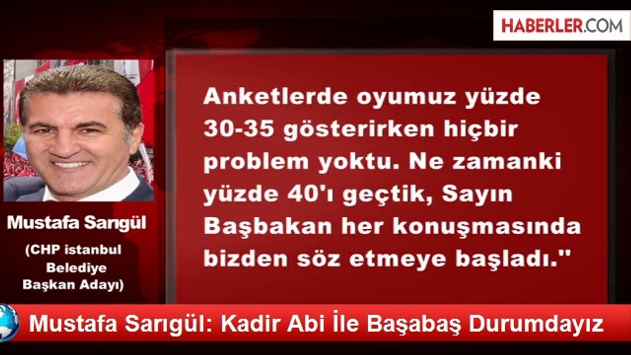 Mustafa Sarıgül: Kadir Abi İle Başabaş Durumdayız