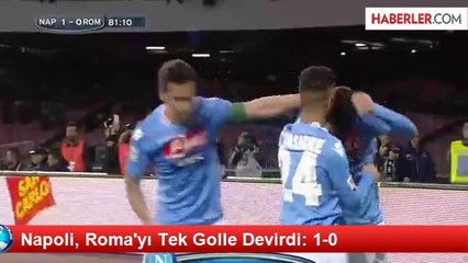 Napoli, Roma'yı Tek Golle Devirdi: 1-0