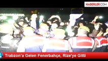 Trabzon'a Gelen Fenerbahçe, Rize'ye Gitti