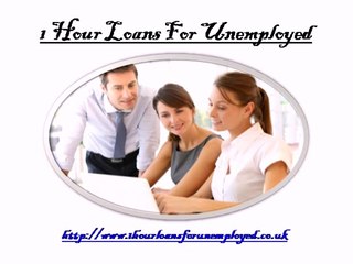 Loans For Unemployed @ http://www.1hourloansforunemployed.co.uk