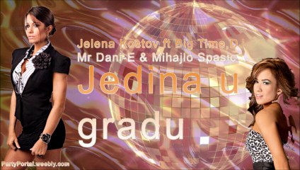 Jelena Kostov ft Big Time,DJ Mr. Dani-E & Mihajlo Spasic-Jedina u Gradu